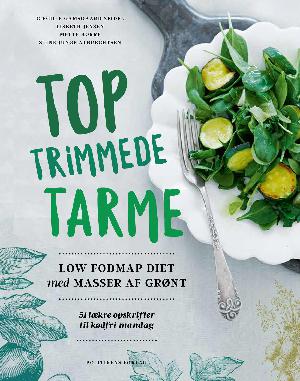 Toptrimmede tarme : Low FODMAP diet med masser af grønt : 51 lækre opskrifter til kødfri mandag