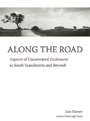 Along the road : aspects of causewayed enclosures in South Scandinavia and beyond