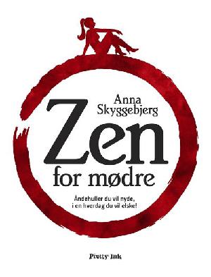 Zen for mødre : åndehuller du vil nyde, i en hverdag du vil elske!