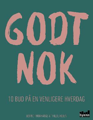 Godt nok : 10 bud på en venligere hverdag