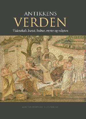 Antikkens verden : videnskab, kunst, kultur, myter og religion