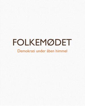 Folkemødet : demokrati under åben himmel