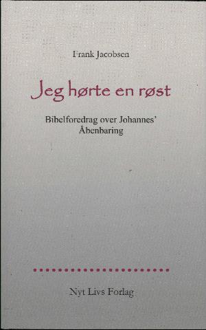 Jeg hørte en røst : bibelforedrag over Johannes' Åbenbaring