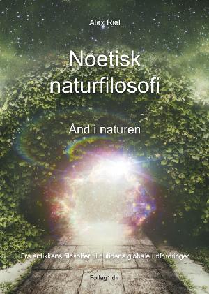 Noetisk naturfilosofi : ånd i naturen : fra antikkens filosoffer til nutidens globale udfordringer