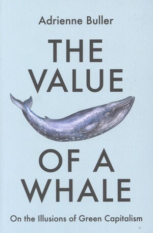 The value of a whale : on the illusions of green capitalism