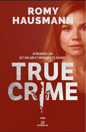 True Crime : afgrunden i dig : det der gør et menneske til morder : krimi