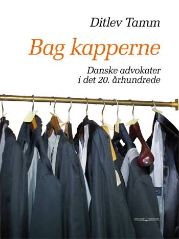 Bag kapperne : danske advokater i det 20. århundrede