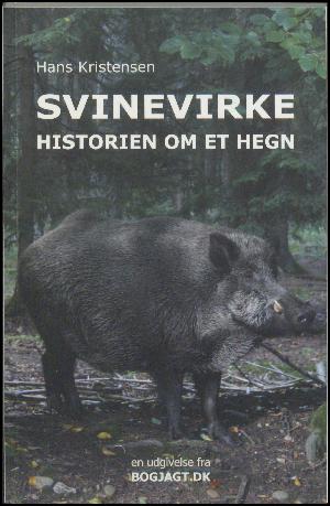 Svinevirke : historien om det danske grænsehegn og om de vildsvin, som det skulle holde ude