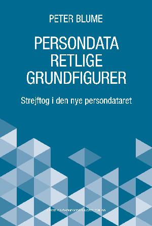 Persondataretlige grundfigurer : strejftog i den nye persondataret