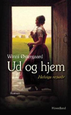 Ud og hjem : Helvigs rejseår : dokumentarisk roman