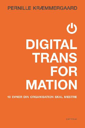 Digital transformation : 10 evner din organisation skal mestre - og 3 som du har brug for