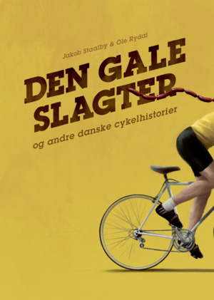 Den gale slagter : og andre danske cykelhistorier