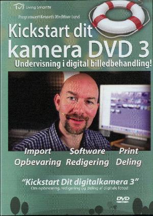 Kickstart dit kamera. Dvd 3 : Undervisning i digital billedbehandling