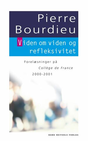 Viden om viden og refleksivitet : forelæsninger på Collège de France 2000-2001