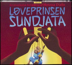 Løveprinsen Sundjata : en musikalsk fortælling af Moussa Diallo