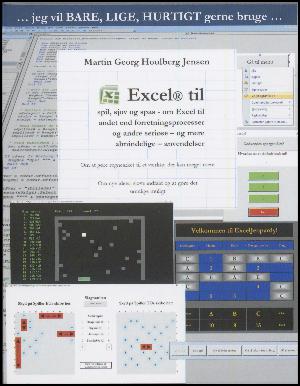 Jeg vil bare lige hurtigt gerne bruge Excel til spil, sjov og spas : om Excel til andet end forretningsprocesser og andre seriøse - og mere almindelige - anvendelser