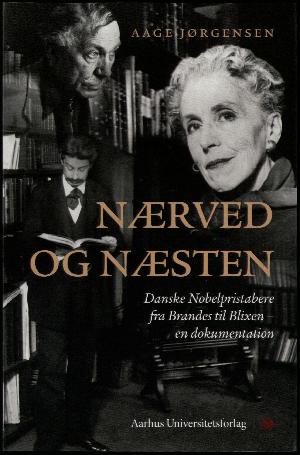 Nærved og næsten : danske Nobelpristabere fra Brandes til Blixen - en dokumentation