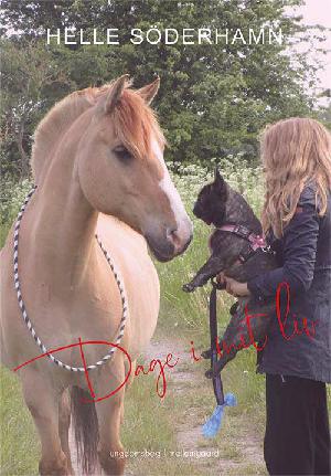 Dage i mit liv : en fortælling om en piges kamp med kronisk sygdom, hendes ukuelige mod og hendes kærlighed til en hest