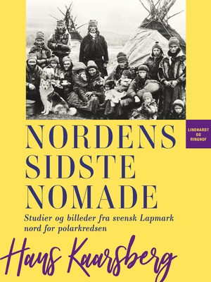 Nordens sidste Nomade : Studier og Billeder fra svensk Lapmark nord for Polarkredsen