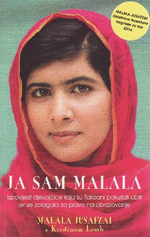 Ja sam Malala : ispovijest djevojčice koju su Talibani pokušali ubiti jer se zalagala za pravo na obrazovanje