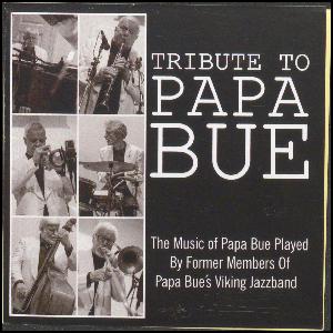 Tribute to Papa Bue : the music of Papa Bue played by former members of Papa Bue's Viking Jazzband