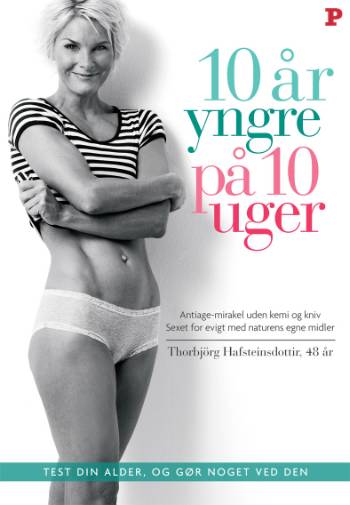 10 år yngre på 10 uger : test din alder og gør noget ved den : antiage-mirakel uden kemi og kniv, sexet for evigt med naturens egne midler