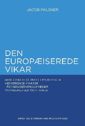 Den europæiserede vikar : arbejdsretlige problemstillinger vedrørende vikarer - for brugervirksomheder, vikarbureauer og vikarer
