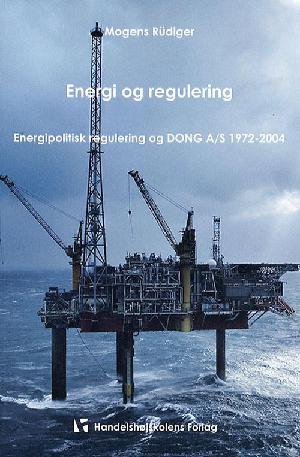 Energi og regulering : energipolitisk regulering og DONG A/S 1972-2004