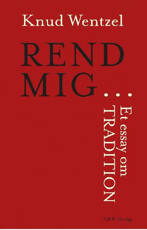 Rend mig - : et essay om tradition