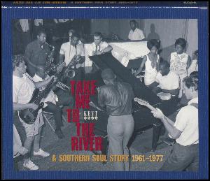 Take me to the river : a southern soul story 1961-1977