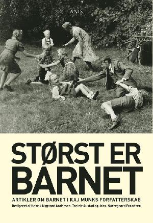 Størst er barnet : artikler om barnet i Kaj Munks forfatterskab