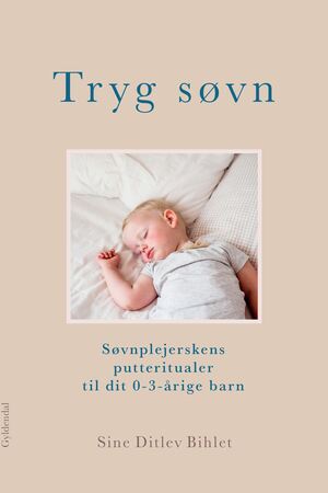 Tryg søvn : søvnplejerskens putteritualer til dit 0-3-årige barn