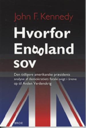 Hvorfor England sov : den tidligere amerikanske præsidents analyse af demokratiets fatale svigt i årene op til Anden Verdenskrig