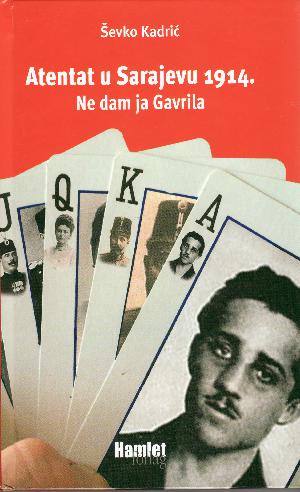 Atentat u Sarajevu 1914 : ne dam ja Gavrila