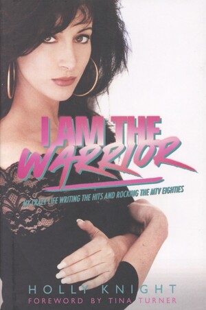 I am the warrior : my crazy life writing the hits and rocking the MTV eighties