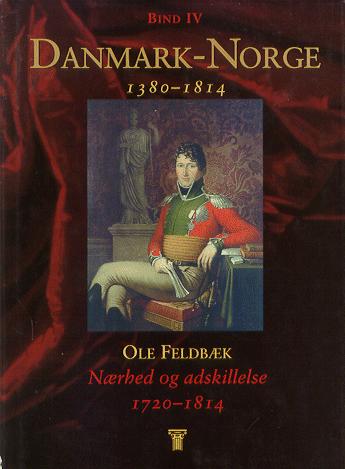 Danmark-Norge : 1380-1814. Bind 4 : Nærhed og adskillelse : 1720-1814