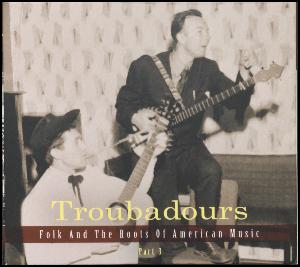 Troubadours, part 3 : Folk and the roots of American music