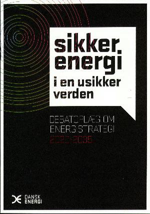 Sikker energi i en usikker verden : debatoplæg om energistrategi 2020-2035