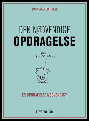 Den nødvendige opdragelse : er opdragelse nødvendig?