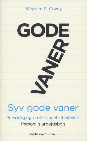 Syv gode vaner : personlig og professionel effektivitet -- Personlig arbejdsbog