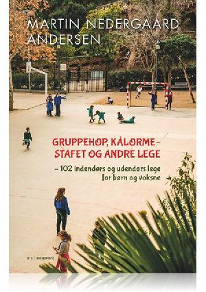 Gruppehop, kålormestafet og andre lege : 102 indendørs- og udendørs lege for børn og voksne