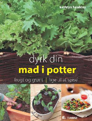 Dyrk din mad i potter : frugt og grønt lige til at spise