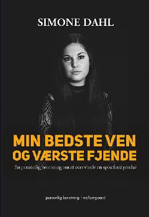 Min bedste ven og værste fjende : en personlig beretning om at overvinde en spiseforstyrrelse