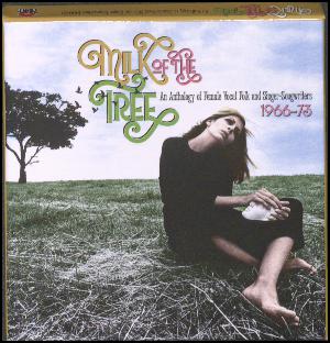 Milk of the tree : an anthology of female vocal folk and singer-songwriters 1966-73