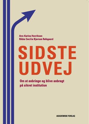 Sidste udvej : om at anbringe og blive anbragt på sikret institution