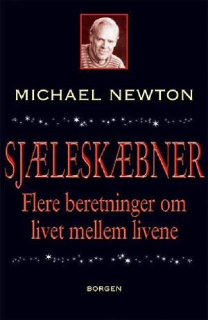 Sjæleskæbner : nye beretninger om livet mellem livene