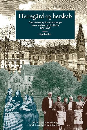 Herregård og herskab : distinktioner og iscenesættelser på Nørre Vosborg og Hvedholm 1850-1920