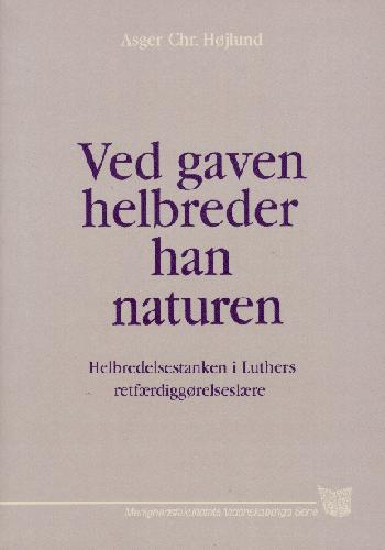 Ved gaven helbreder han naturen : helbredelsestanken i Luthers retfærdiggørelseslære