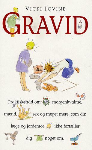 Gravid : praktiske råd om morgenkvalme, mænd, sex og meget mere, som din læge og jordemor ikke fortæller dig noget om