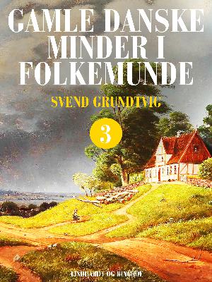 Gamle danske minder i folkemunde. Bind 3